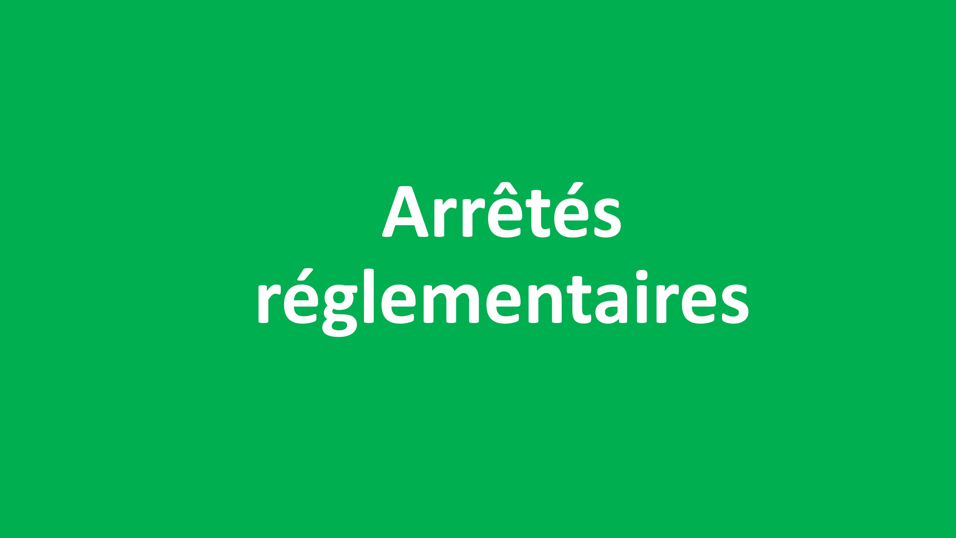 Arrêtés réglementaires
